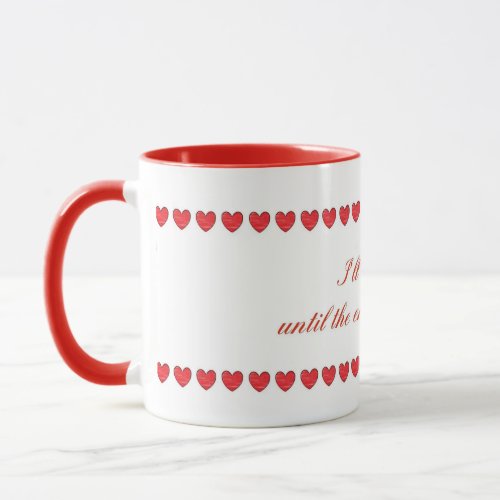 Love you till the end of the world mug