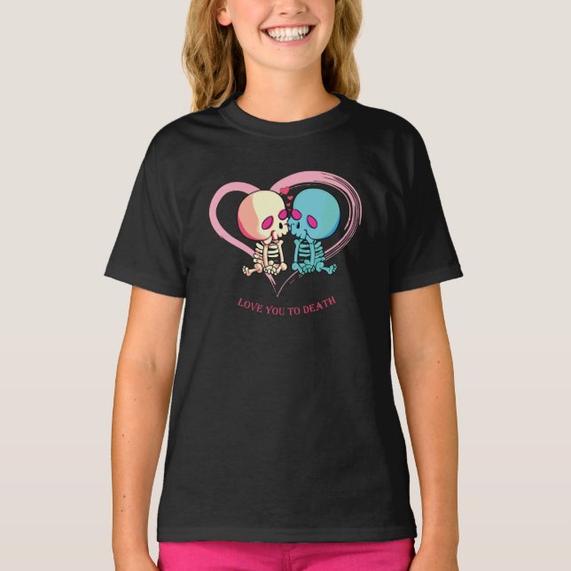 Love You to Death for Valentines Day.  T-Shirt (Front)