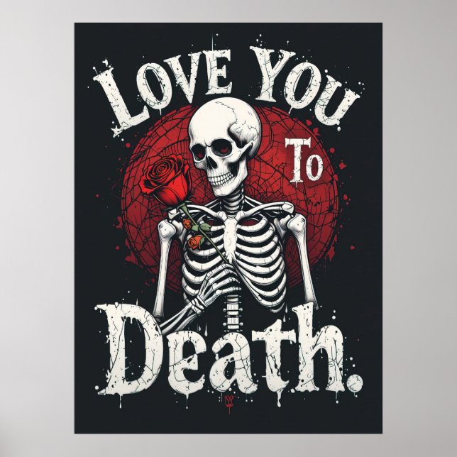 Love You to Death Gothic Skeleton Art  Poster (Front)