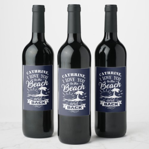 Love You to the Beach and Back navy white custom  Wine Label