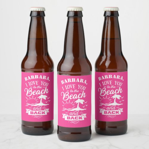 Love You to the Beach and Back pink white custom  Beer Bottle Label