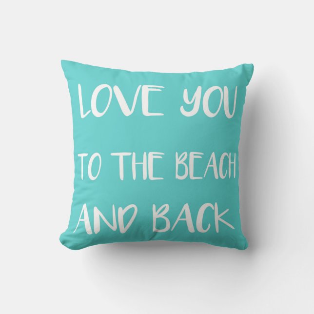 Love you to the Beach and Back Teal Throw Pillow (Front)