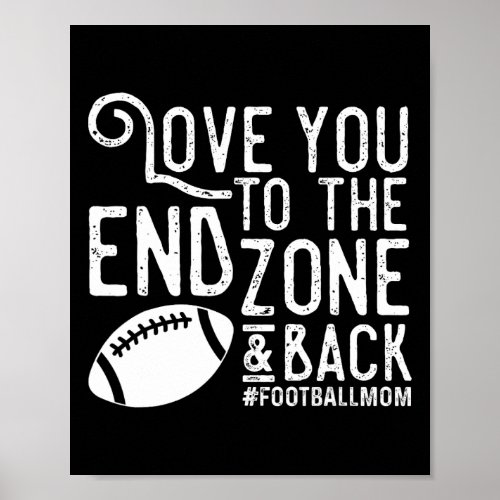 Love You To The End Zone And Back Football Mom  Poster