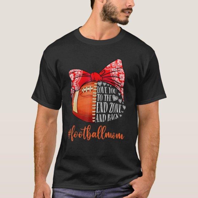 Love You To The End Zone And Back Football Mom T-Shirt (Front)