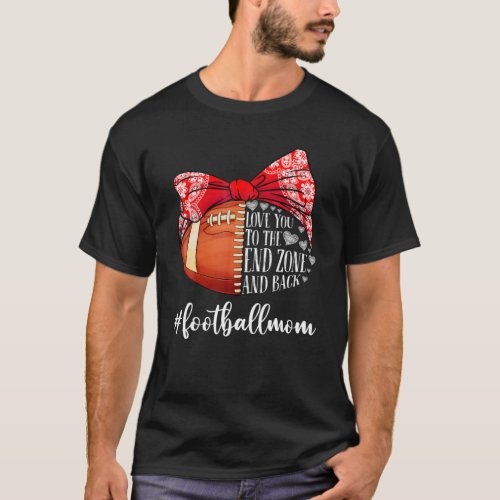 Love You To The End Zone And Back_Football Mom T_Shirt