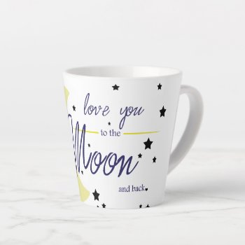 Love You To The Moon And Back Latte Mug by capturedbyKC at Zazzle