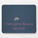 Love You To The Moon And Back Mouse Pad at Zazzle