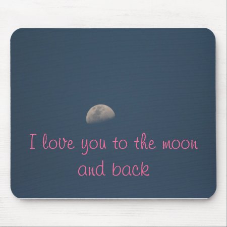 Love You To The Moon And Back Mouse Pad