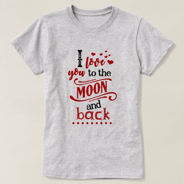 Love You To The Moon and Back T-Shirt (Design Front)