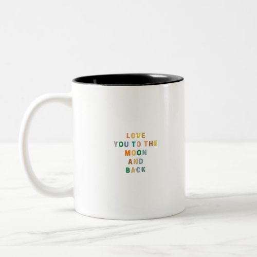 LOVE YOU TO THE MOON AND BACK Two_Tone COFFEE MUG