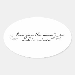 love you to the moon and to saturn oval sticker