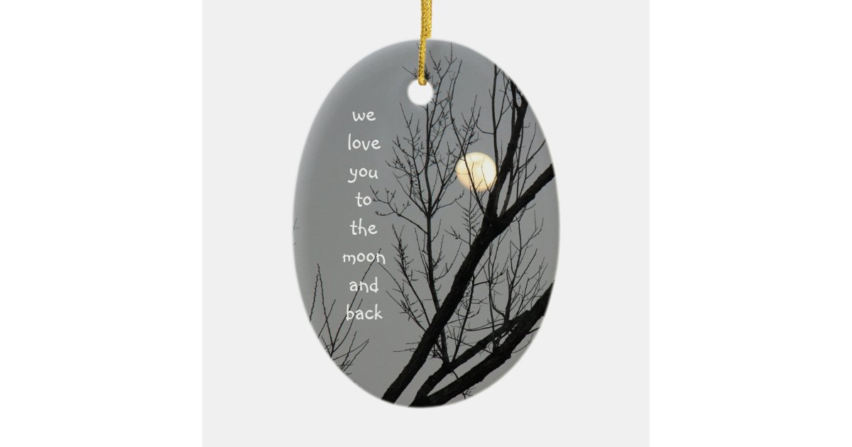 Love you to the moon & back, Customize message Ceramic Ornament | Zazzle