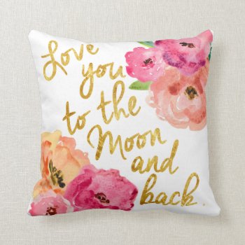 "love You To The Moon & Back" Floral Gold Pillow by CreationsInk at Zazzle