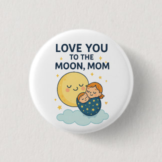 Love you to the Moon Mom T-Shirt Button