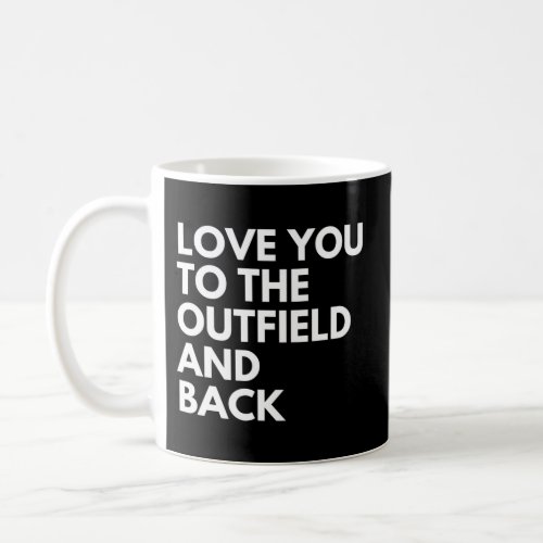 Love You To The Outfield And Back Baseball Mom Coffee Mug