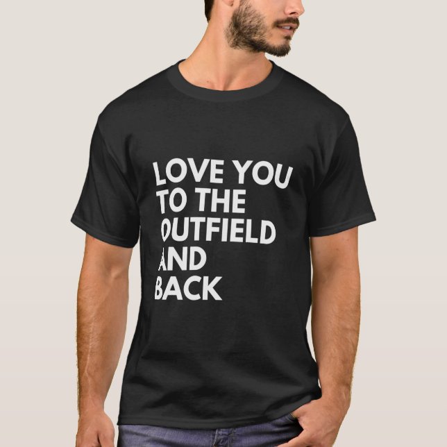 Love You To The Outfield And Back Baseball Mom T-Shirt (Front)