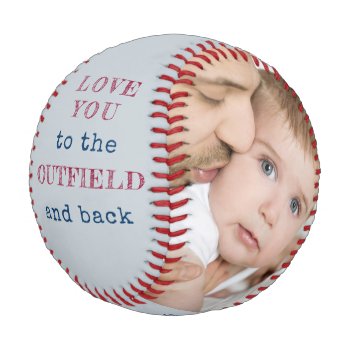 Love you to the Outfield and Back Grey Photo Baseball