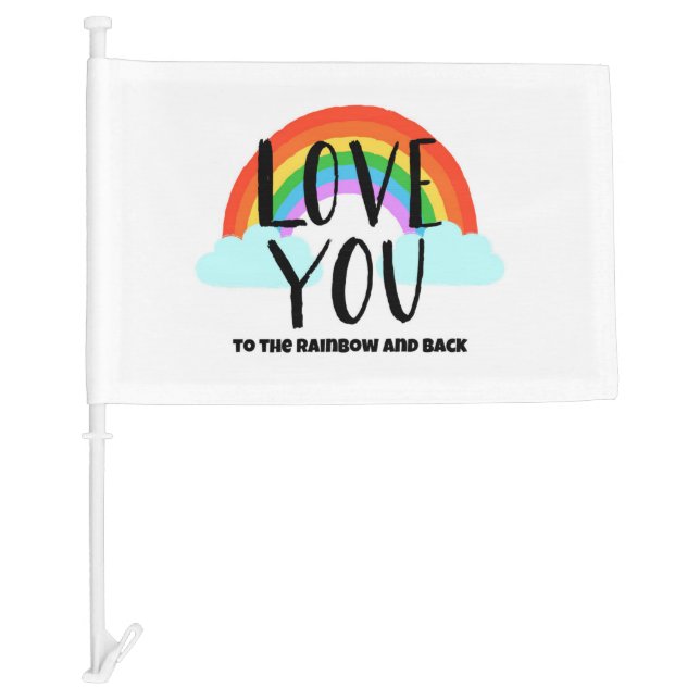 Love You to the Rainbow and Back Car Flag (Front)