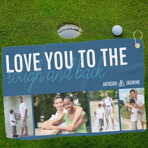 Love you to the Rough and Back 4 Photo Blue White Golf Towel