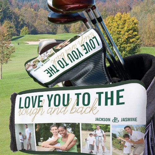 Love you to the Rough and Back 4 Photo Green Gold Golf Head Cover