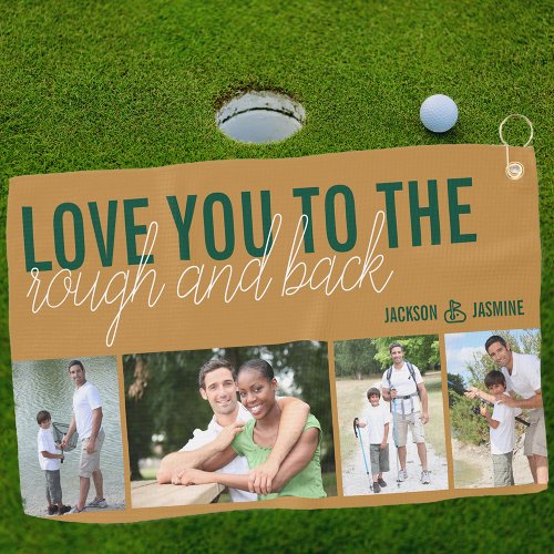 Love you to the Rough and Back 4 Photo Green Gold Golf Towel