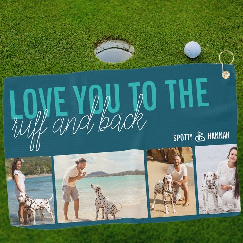 Love you to the Ruff and Back 4 Photo Teal Blue Golf Towel