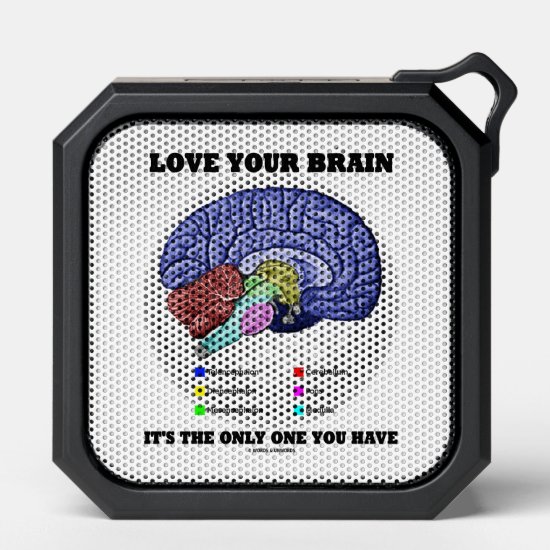 Love Your Brain It's The Only One You Have Advice Bluetooth Speaker