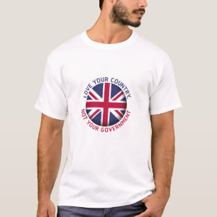 LOVE YOUR COUNTRY, NOT YOUR GOVERNMENT. ENGLAND. T-Shirt