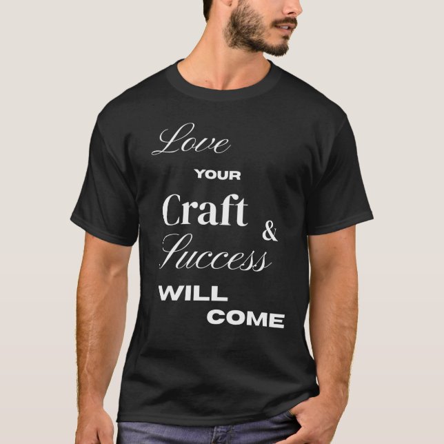 Love your craft and , success will come T-Shirt (Front)
