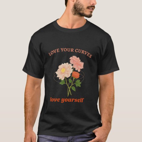 love your curves love yourself T_Shirt