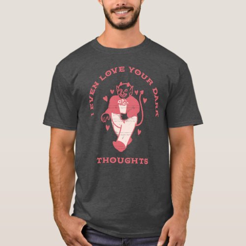 Love Your Dark Thoughts T_Shirt