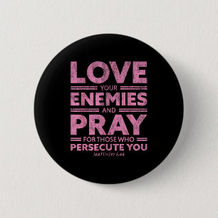 Love Your Enemies Bible Verse For Women Girl Valen Button