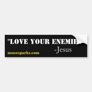 Love Your Enemies Bumper Sticker