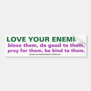 LOVE YOUR ENEMIES BUMPER STICKER