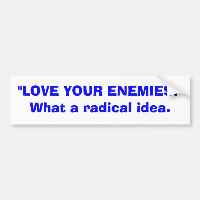 Love your enemies bumper sticker (Front)