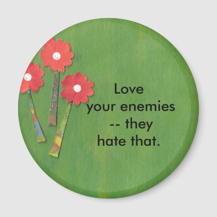 Love your enemies refrigerator magnet