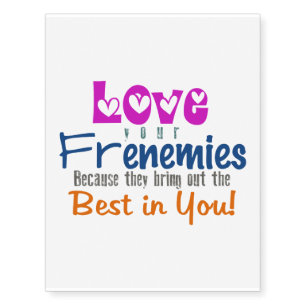 Love Your Frenemies -Temporary Tattoo 10.5"Hx8.25"