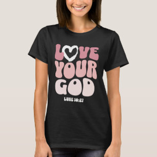 Love Your God Religious God Christian Words On Bac T-Shirt