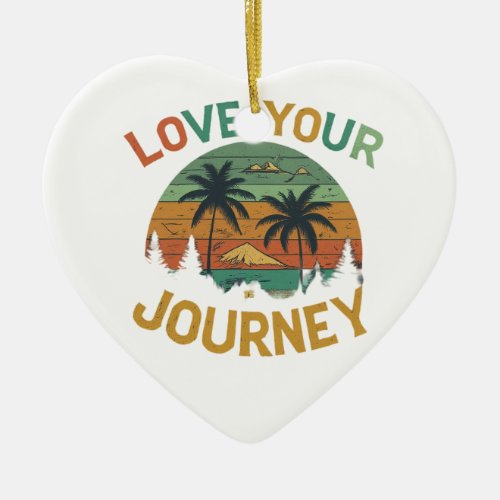 Love Your Journey Ceramic Ornament