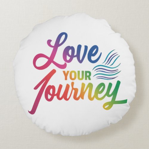 Love Your Journey Round Pillow
