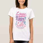 Love Your Life, Motivational T-Shirt<br><div class="desc">The love your life T-shirt is to motivate women.</div>