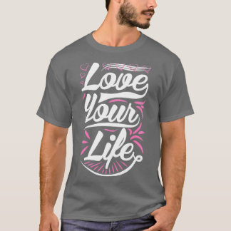 Love Your Life T-Shirt
