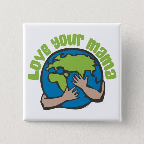 Love Your Mama Earth Climate Change Pollution Pinback Button