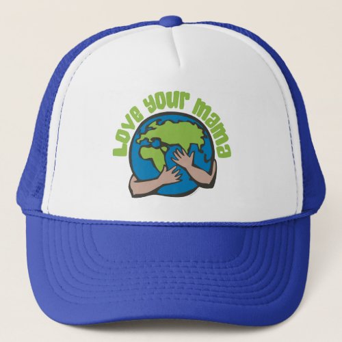 Love Your Mama Earth Climate Change Pollution Trucker Hat