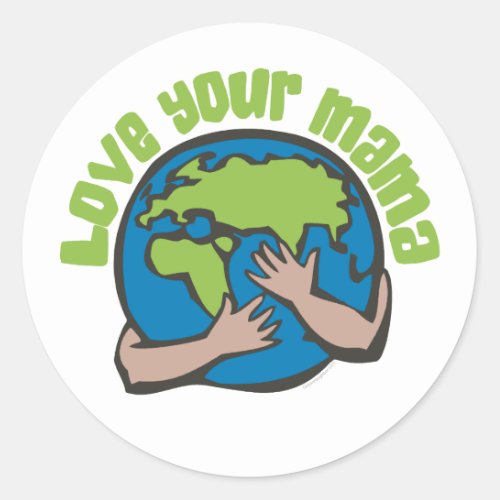 Love Your Mama Planet Earth Environment Recycle Classic Round Sticker