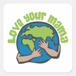 Love Your Mama Planet Earth Environment Recycle Square Sticker