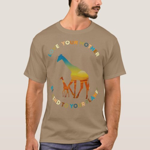Love Your Mother Be Kind to Your Planet Giraffe T_Shirt