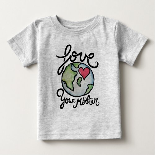 Love Your Mother Earth Baby T_Shirt