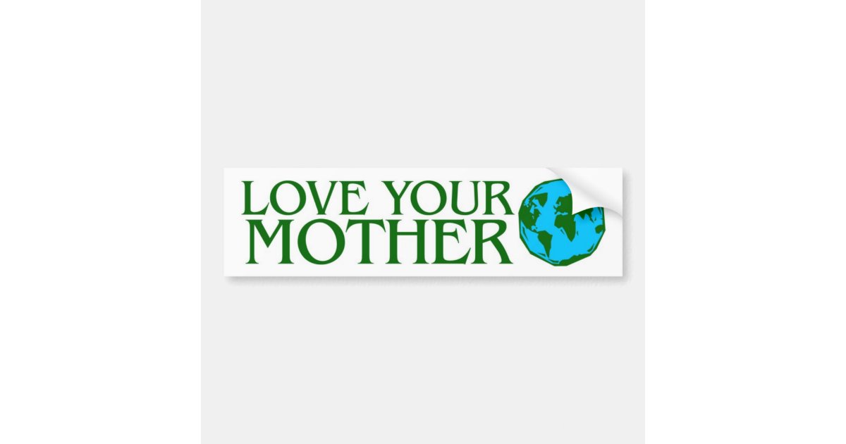 Love Your Mother Earth Bumper Sticker | Zazzle