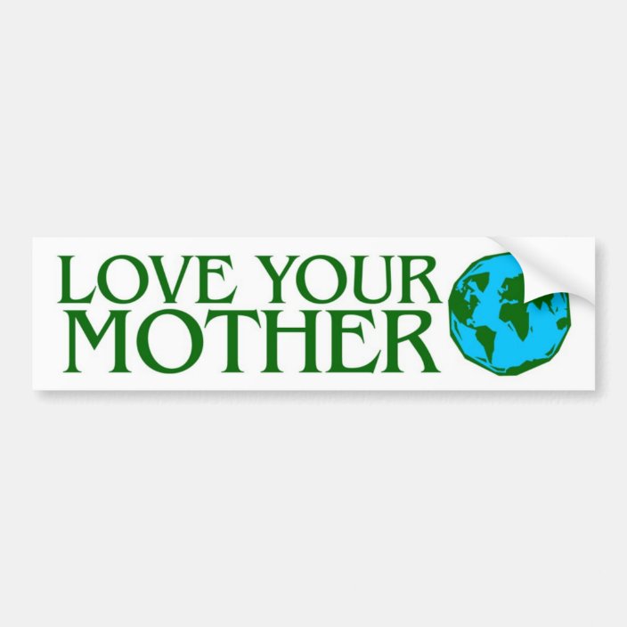 Love Your Mother Earth Bumper Sticker | Zazzle.com